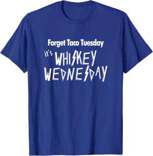 Forget Taco Tuesday It's Whiskey Wednesday Funny T-Shirt - T-Shirt | Royal