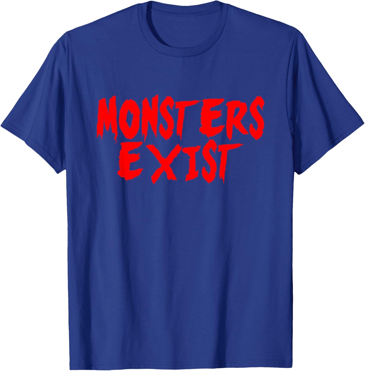 MONSTERS EXIST Scary Creepy Horror Funny Novelty T-Shirt - T-Shirt | Royal
