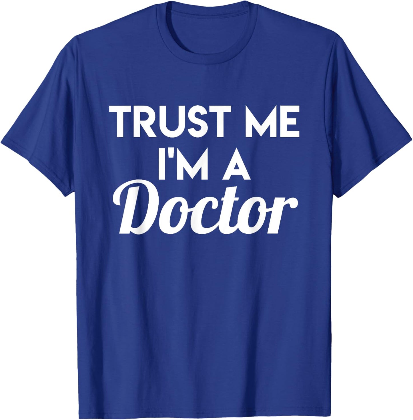 Trust Me I'm A Doctor - Funny Doctor Shirt Gift T-Shirt - T-Shirt | Royal