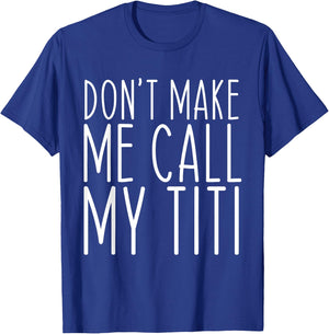 Don't Make Me Call Titi Mom Auntie Mother's Day Funny T-Shirt - T-Shirt | Royal