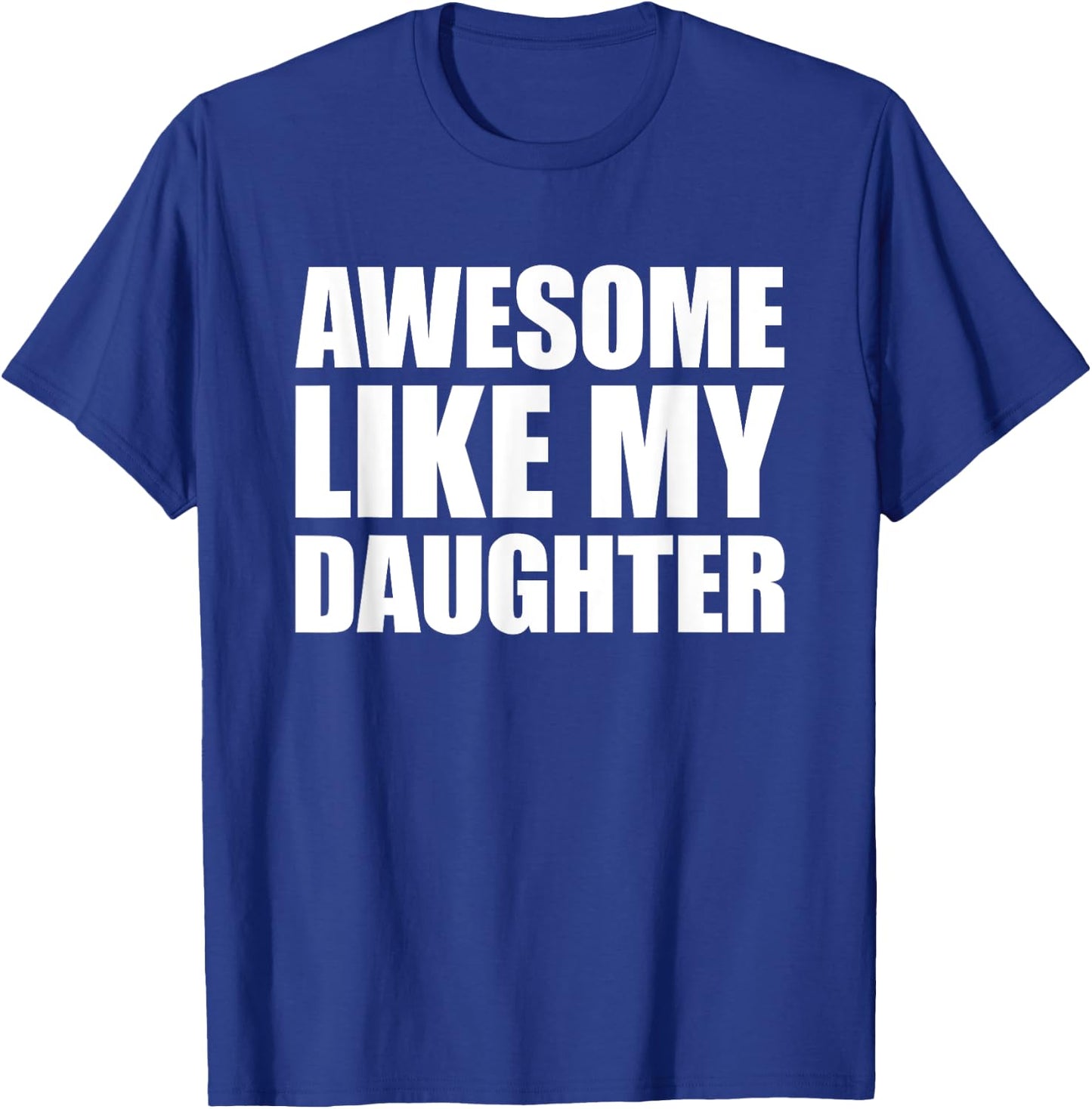 Awesome Like My Daughter T-Shirt - T-Shirt | Royal