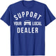 Support Your Local Dealer Funny Car Guy Used Car Salesman T-Shirt - T-Shirt | Royal
