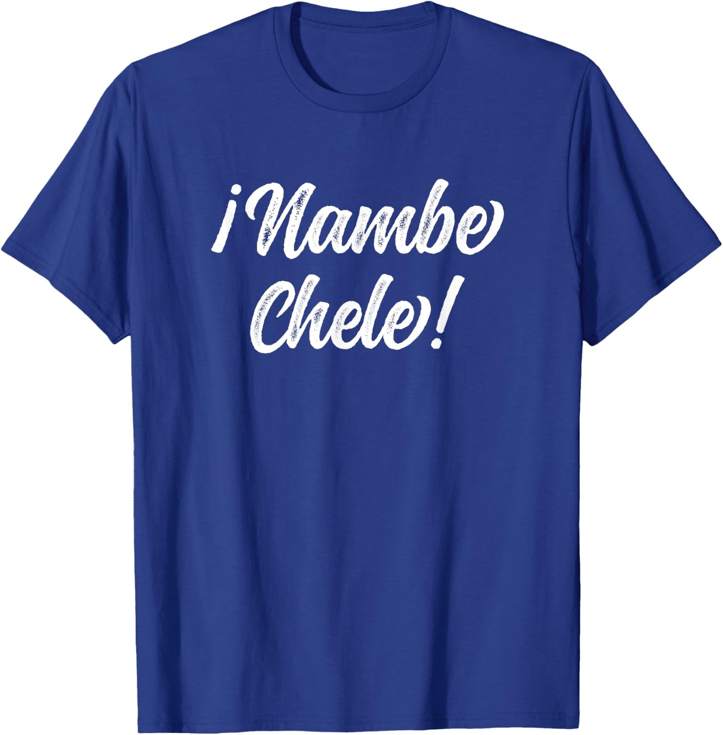 Nambe Chele El Salvador Salvadoran Slang For No way Dude! T-Shirt - T-Shirt | Royal