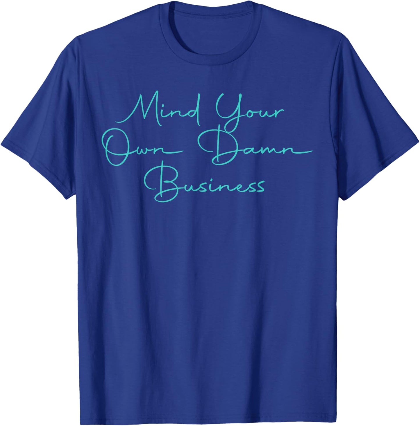 Mind Your Own Damn Business T-Shirt - T-Shirt | Royal