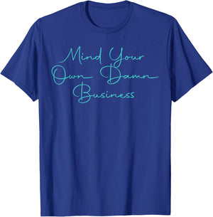 Mind Your Own Damn Business T-Shirt - T-Shirt | Royal