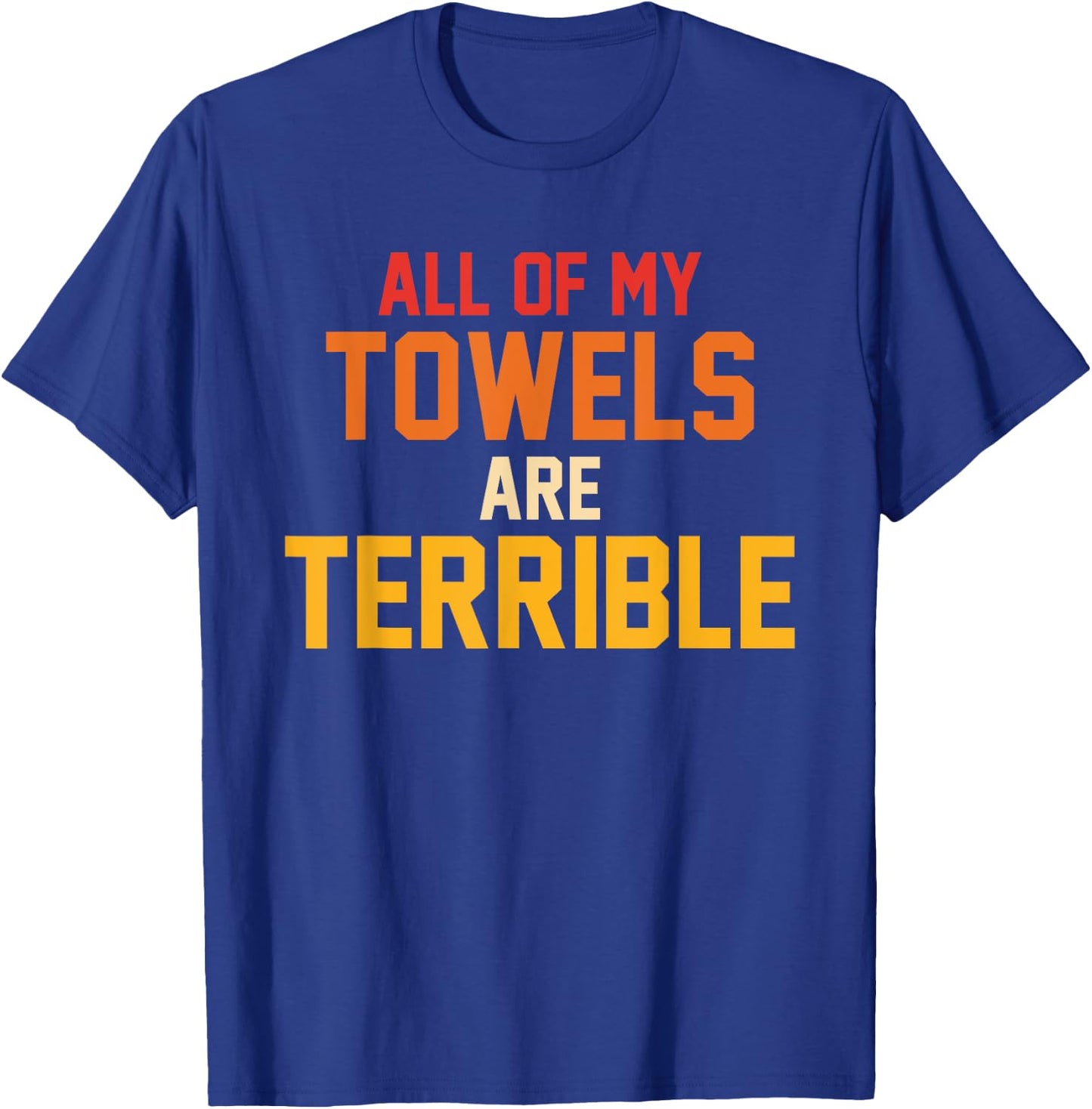 All Of My Towels Are Terrible Quote Retro T-Shirt - T-Shirt | Royal