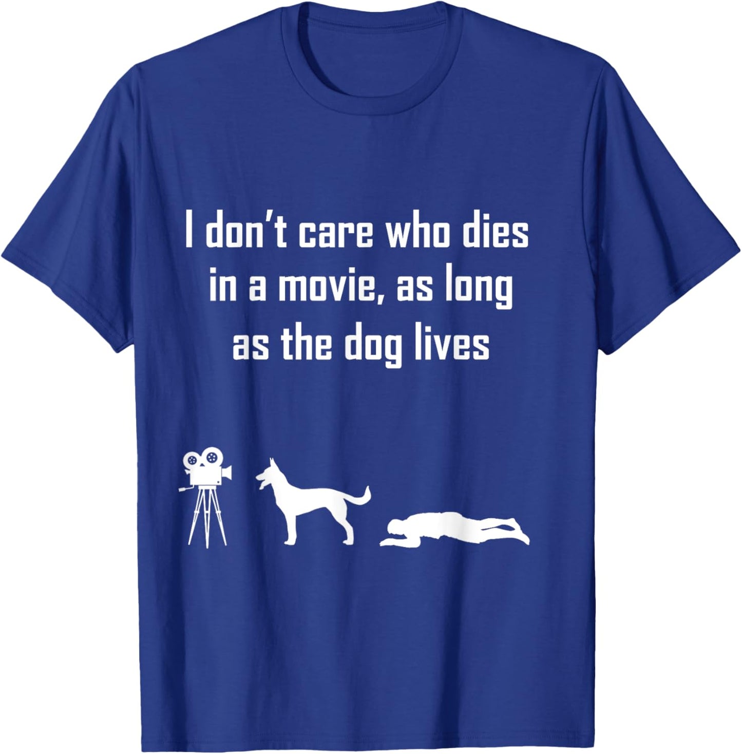 I Dont Care Who Dies In Movie As Long As Dog Lives Men Women Girls Kids T-Shirt - T-Shirt | Royal