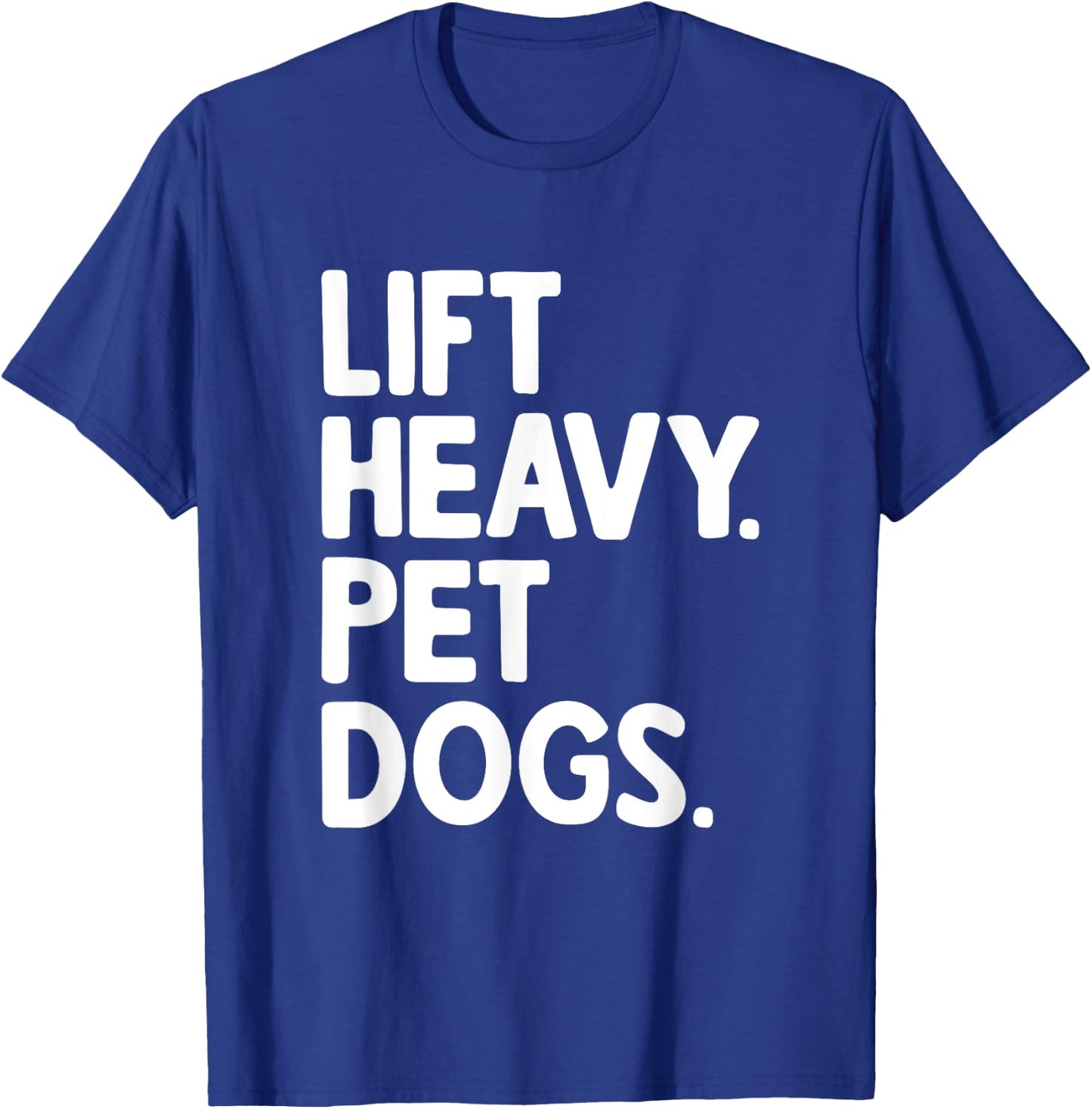 Lift Heavy Pet Dogs T-Shirt - T-Shirt | Royal