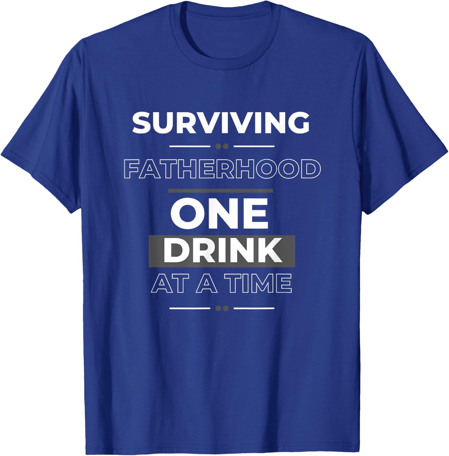 Sarcastic Dad I Survived Fatherhood One Drink at a Time T-Shirt - T-Shirt | Royal
