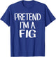 Pretend I'm A Fig Costume Family Lazy Easy Halloween T-Shirt - T-Shirt | Royal