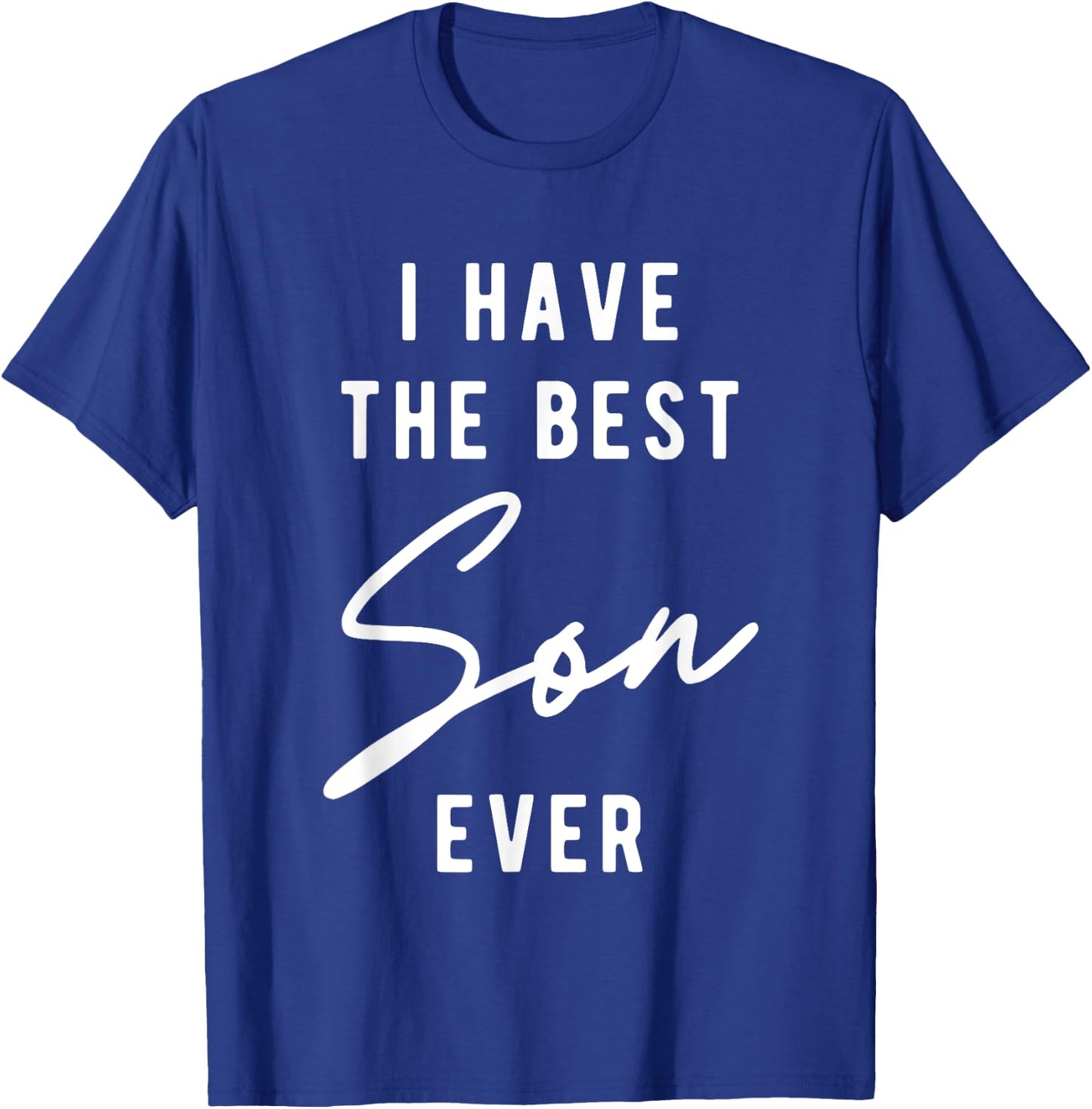 I Have the Best Son Ever T-Shirt - T-Shirt | Royal