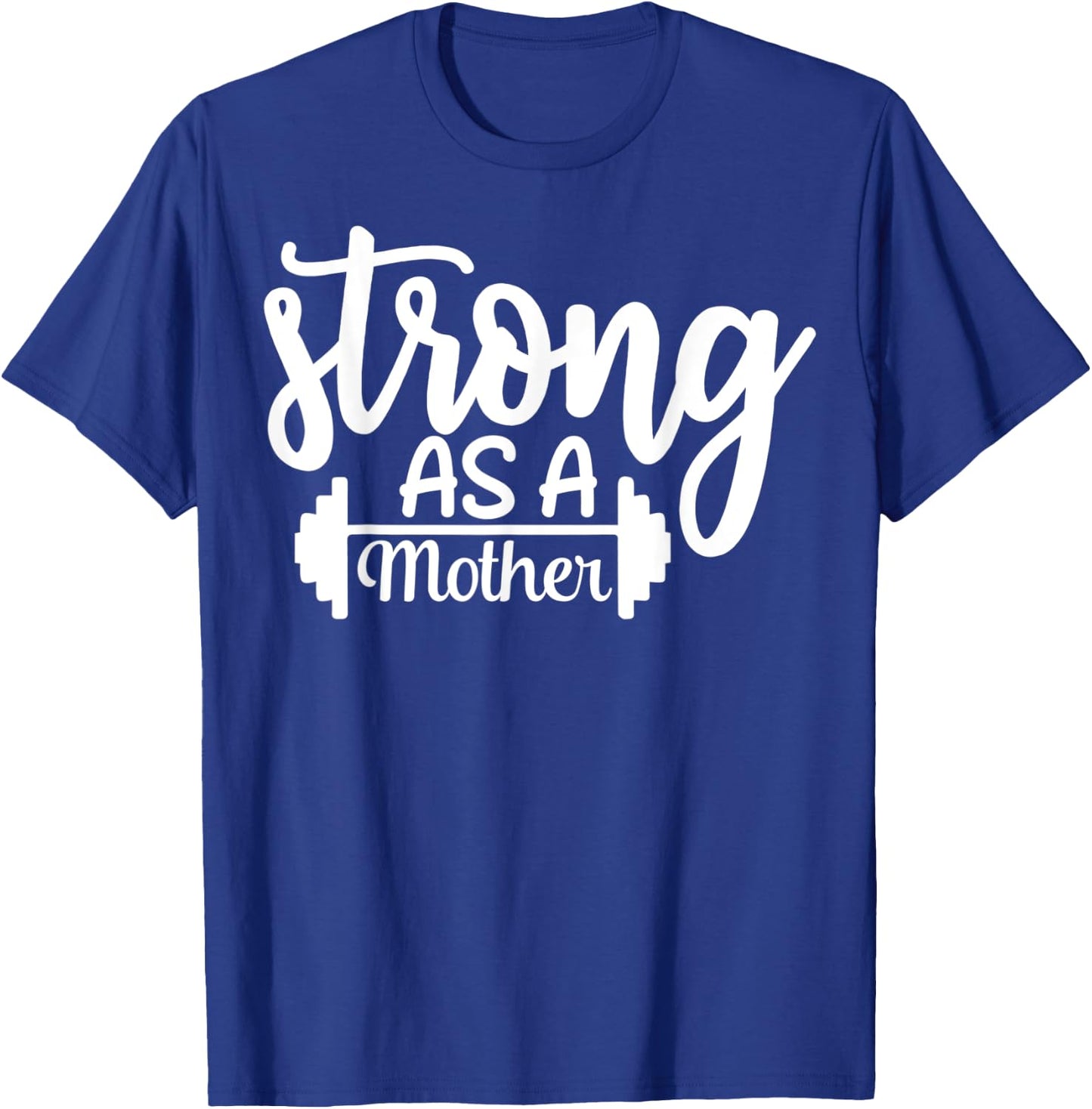 Strong As A Mother Exercise Fitness Workout Gym Gift T-Shirt - T-Shirt | Royal