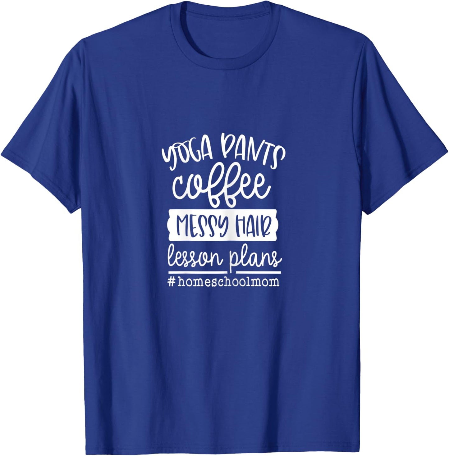 Homeschool Mom Yoga Pants Coffee Messy Hair Lesson Plans T-Shirt - T-Shirt | Royal