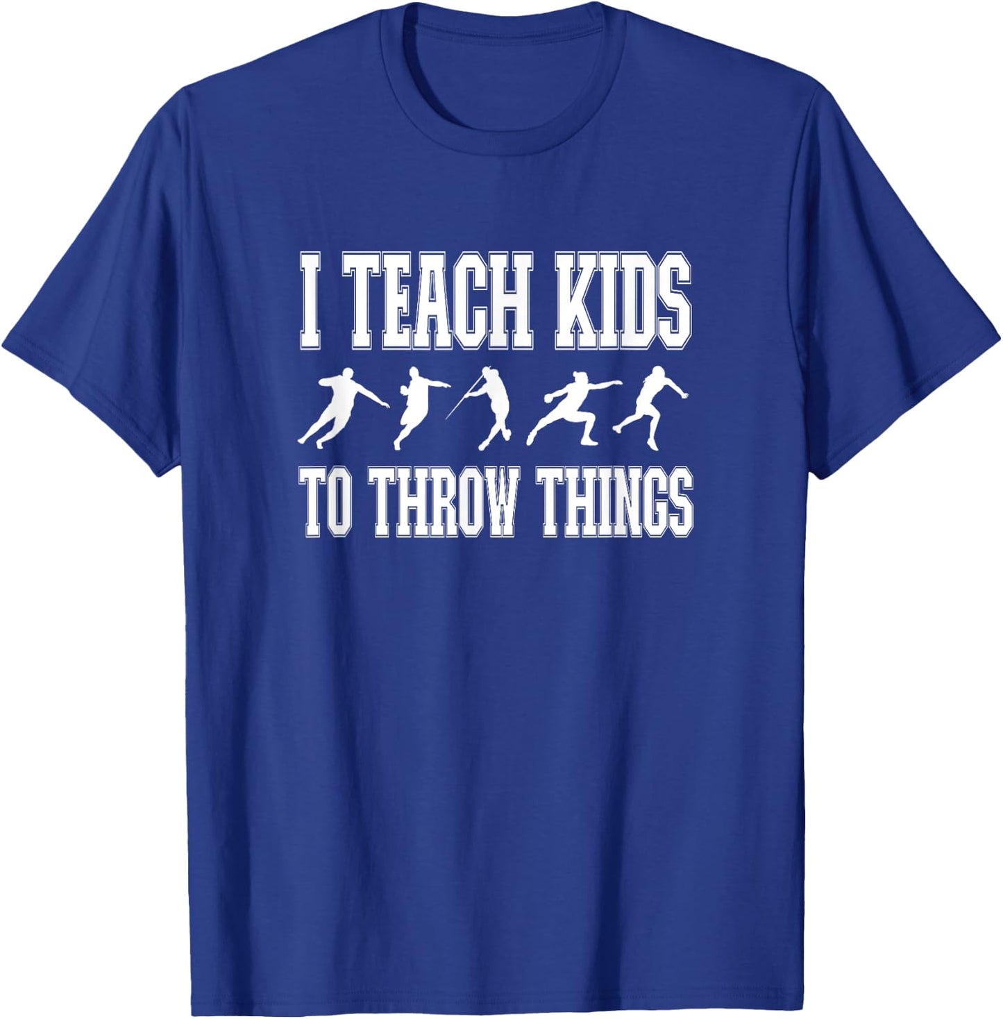 I Teach Kids to Throw Things | Track & Field Coach T-Shirt - T-Shirt | Royal