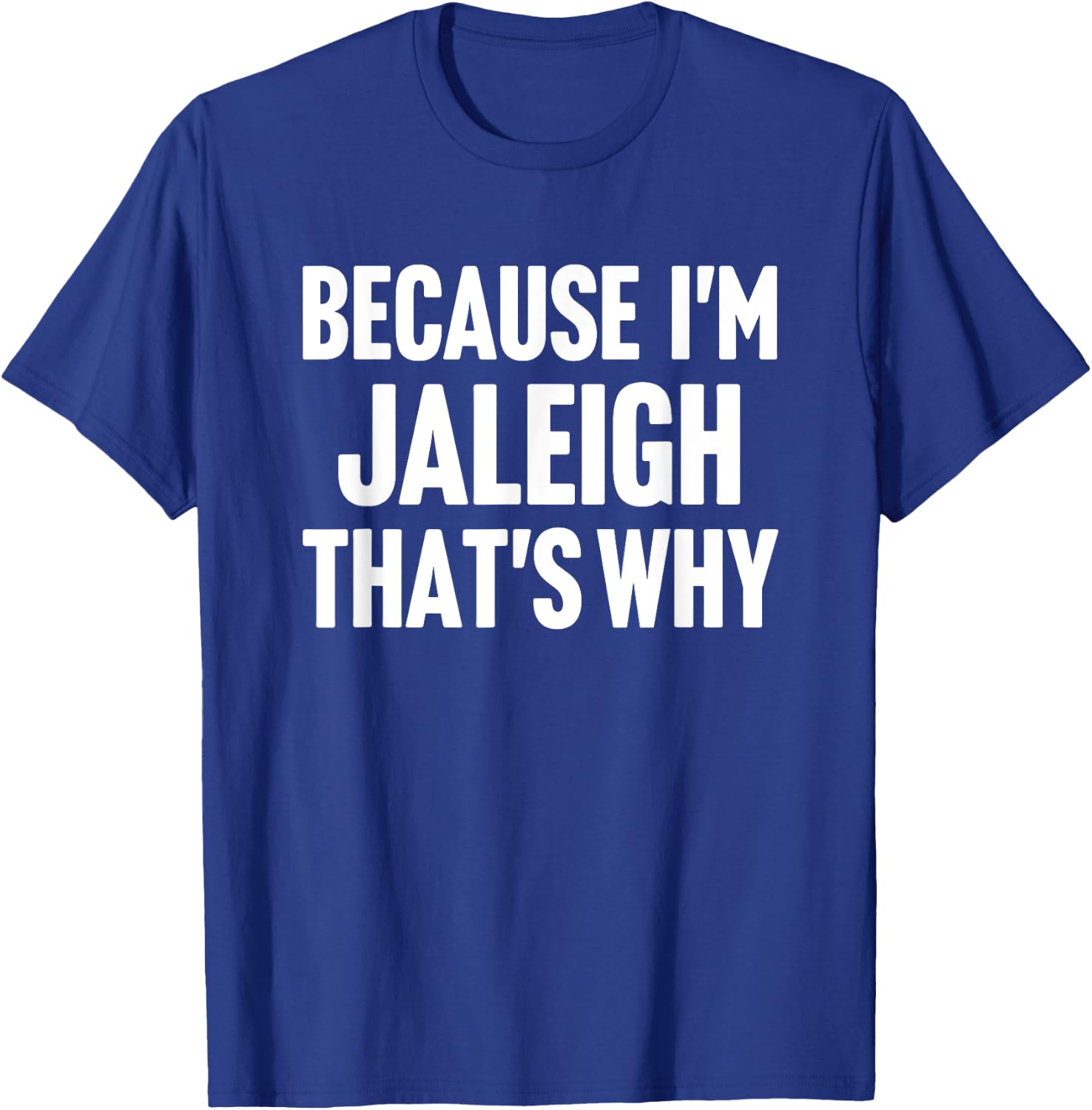 Because I'm Jaleigh That's Why Am Personalized Name T-Shirt - T-Shirt | Royal