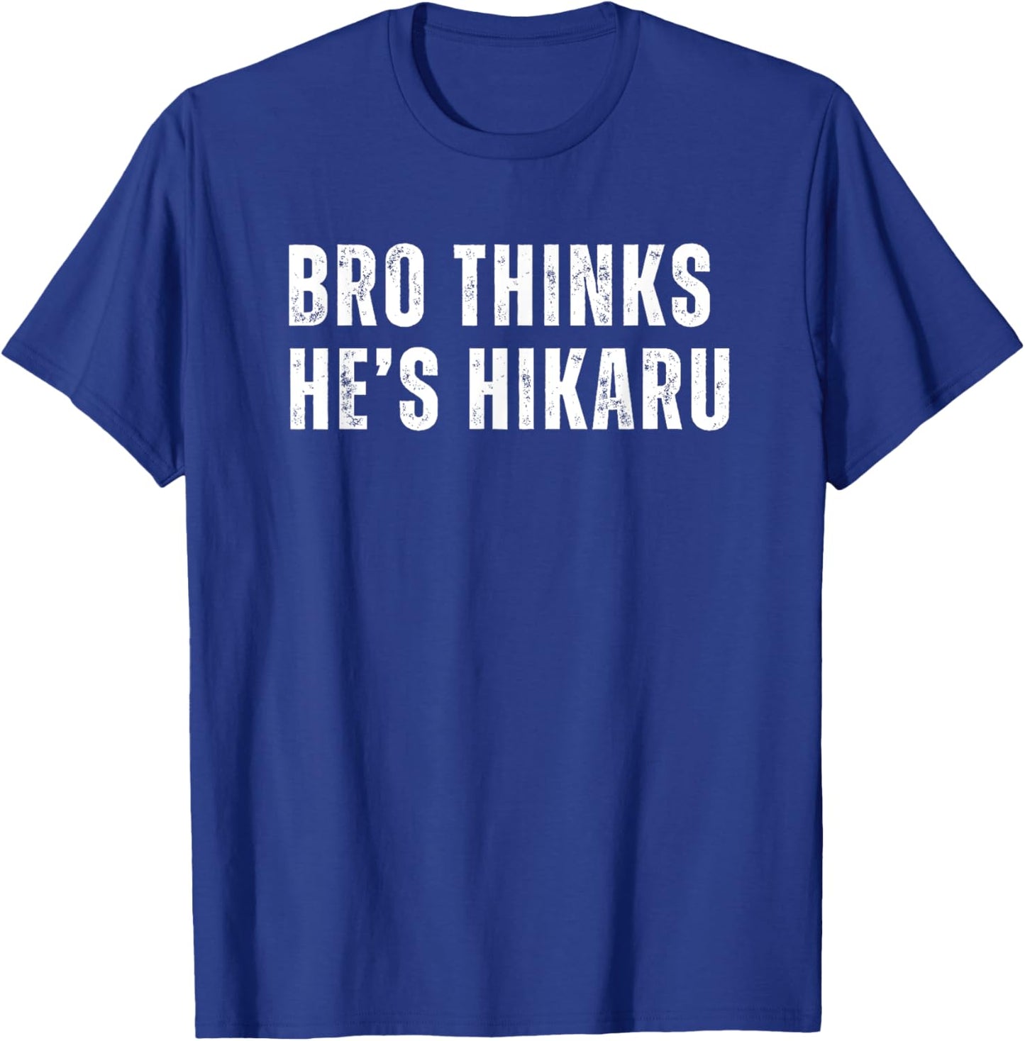 Bro Thinks He's Hikaru T-Shirt - T-Shirt | Royal