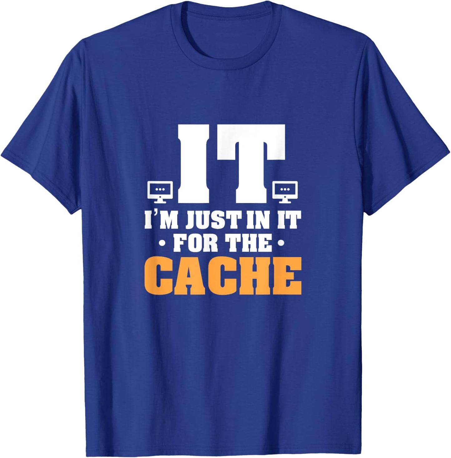 IT Helpdesk Support Tech I'm Just In It For The Cache T-Shirt - T-Shirt | Royal