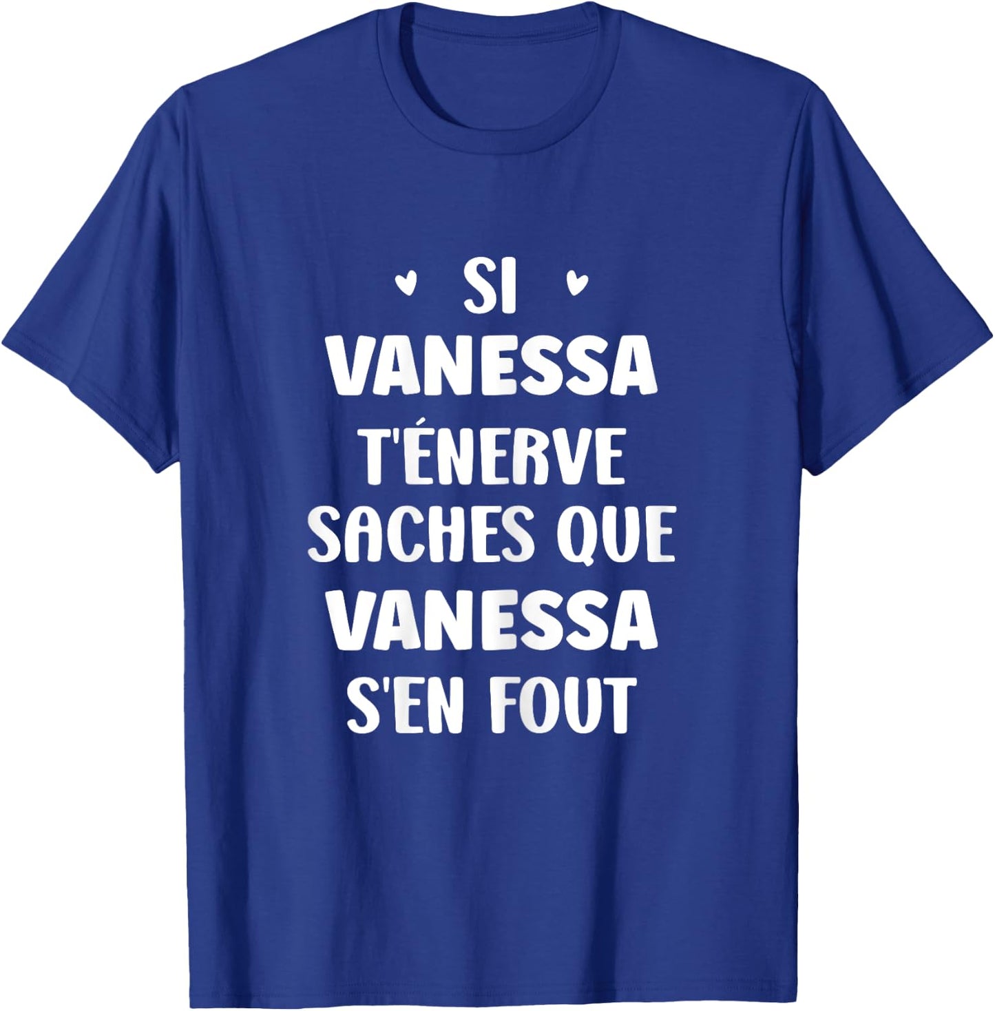 Nom Si Vanessa t'énerve Humour Vanessa T-Shirt - T-Shirt | Royal