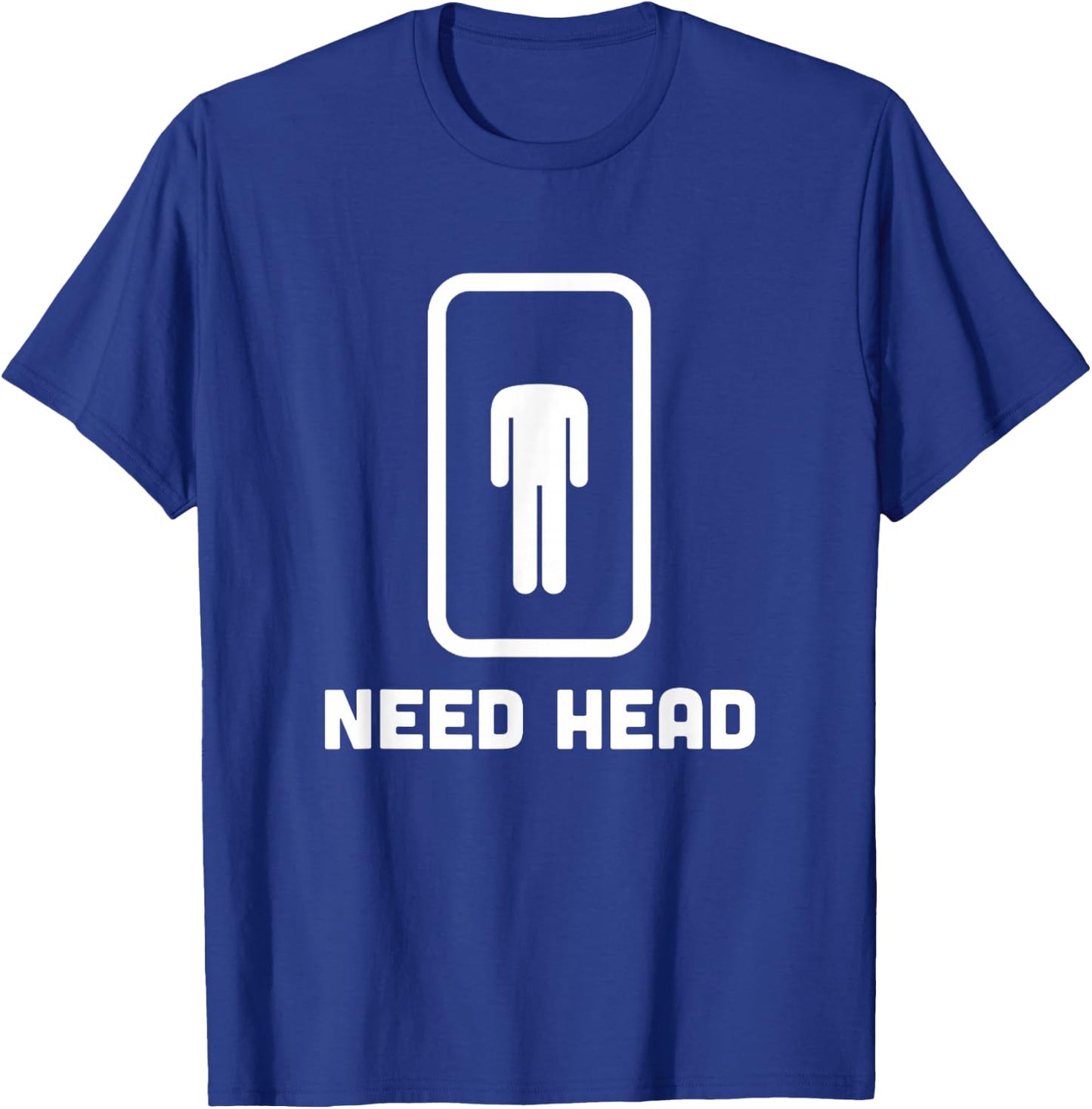 Need Head funny sarcastic T-Shirt - T-Shirt | Royal