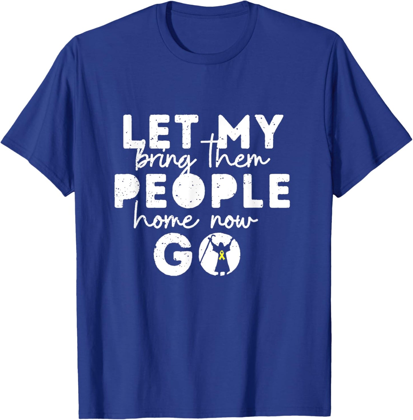 Let my People Go Bring Them Home Now T-Shirt - T-Shirt | Royal