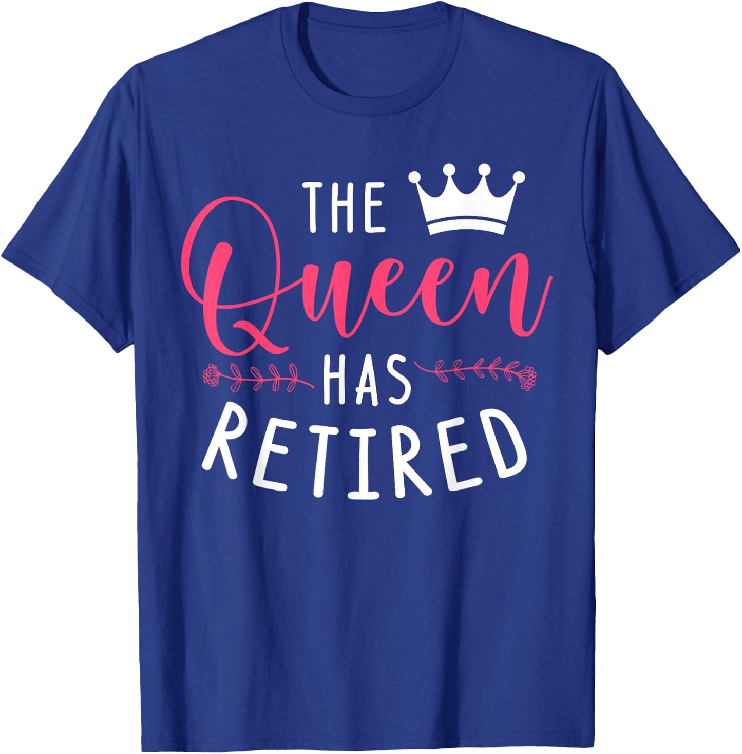 The Queen Has Retired T-Shirt - T-Shirt | Royal