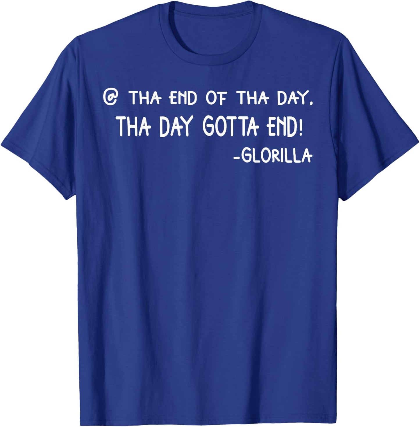 Tha End Of Tha Day Tha Day Gotta End T-Shirt - T-Shirt | Royal