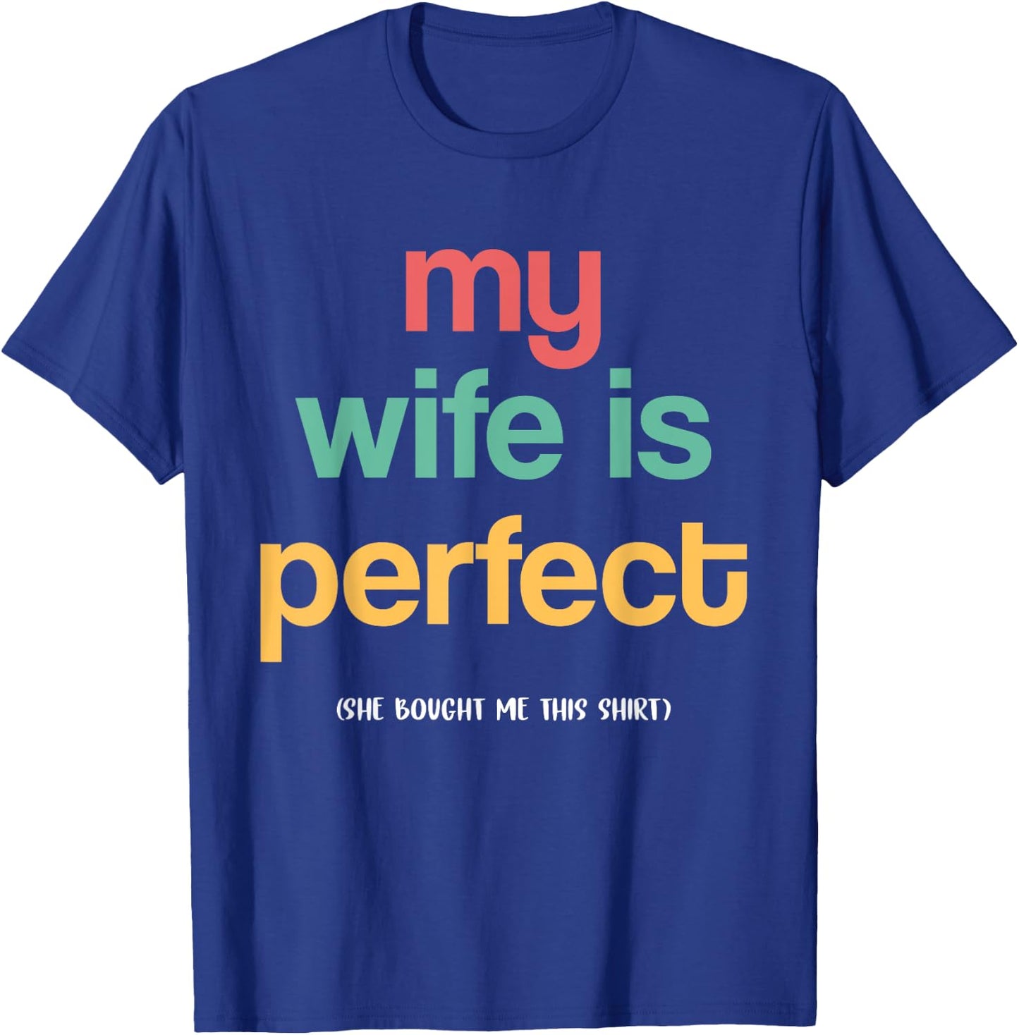 The man's wife is perfect, she bought me this funny husband T-Shirt - T-Shirt | Royal