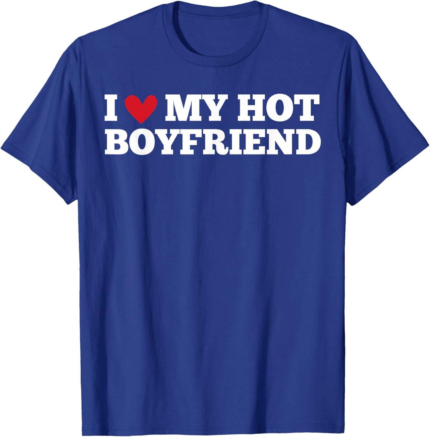 I Love My Hot Boyfriend Funny Birthday , Black, S T-Shirt - T-Shirt | Royal