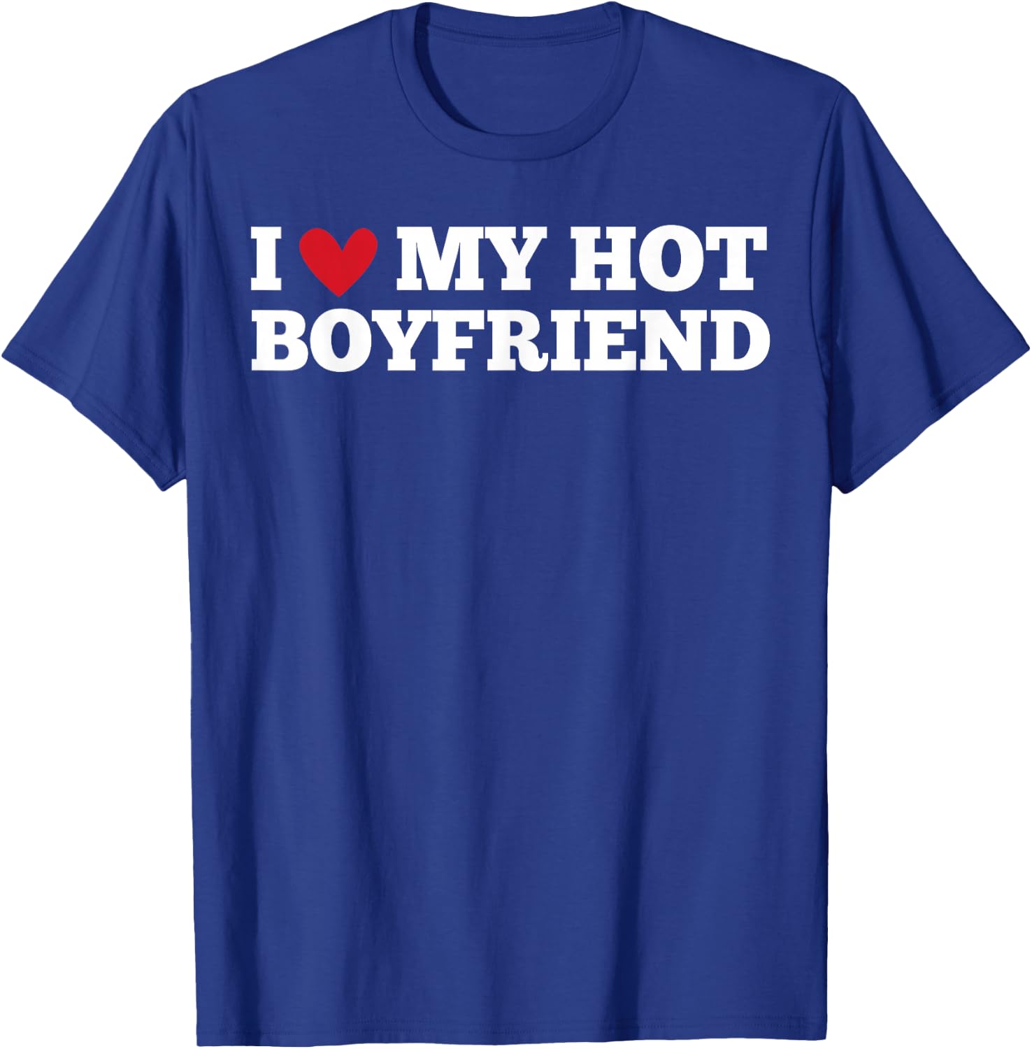 I Love My Hot Boyfriend Funny Birthday , Black, S T-Shirt - T-Shirt | Royal