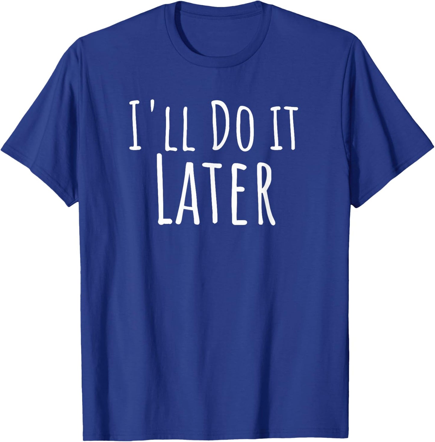 I'll do it later funny coworker procrastination T-Shirt - T-Shirt | Royal