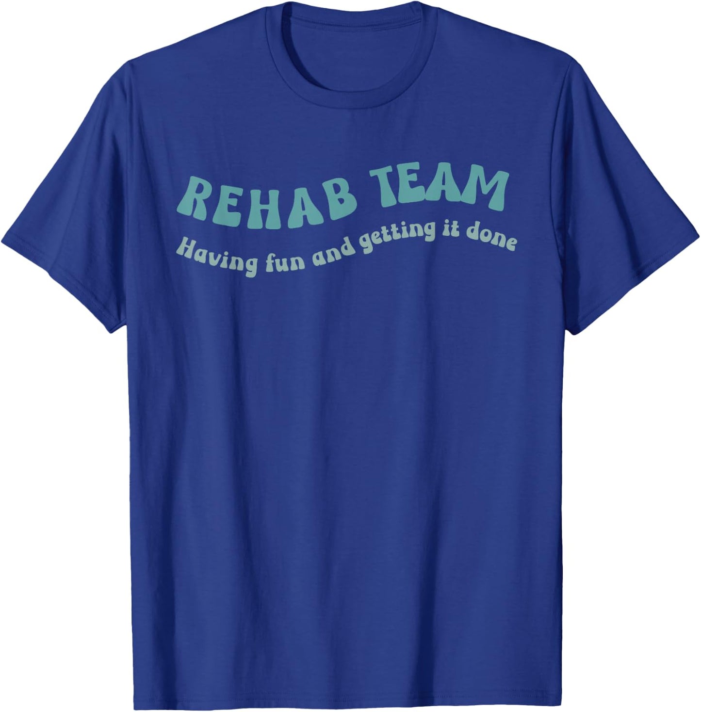 Rehab Team Shirts Matching Physical Therapy Having Fun And T-Shirt - T-Shirt | Royal