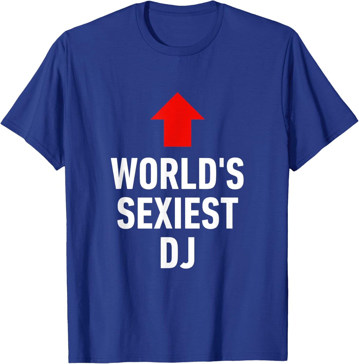 Funny DJ Worlds Sexiest Best Cool Great T-Shirt - T-Shirt | Royal
