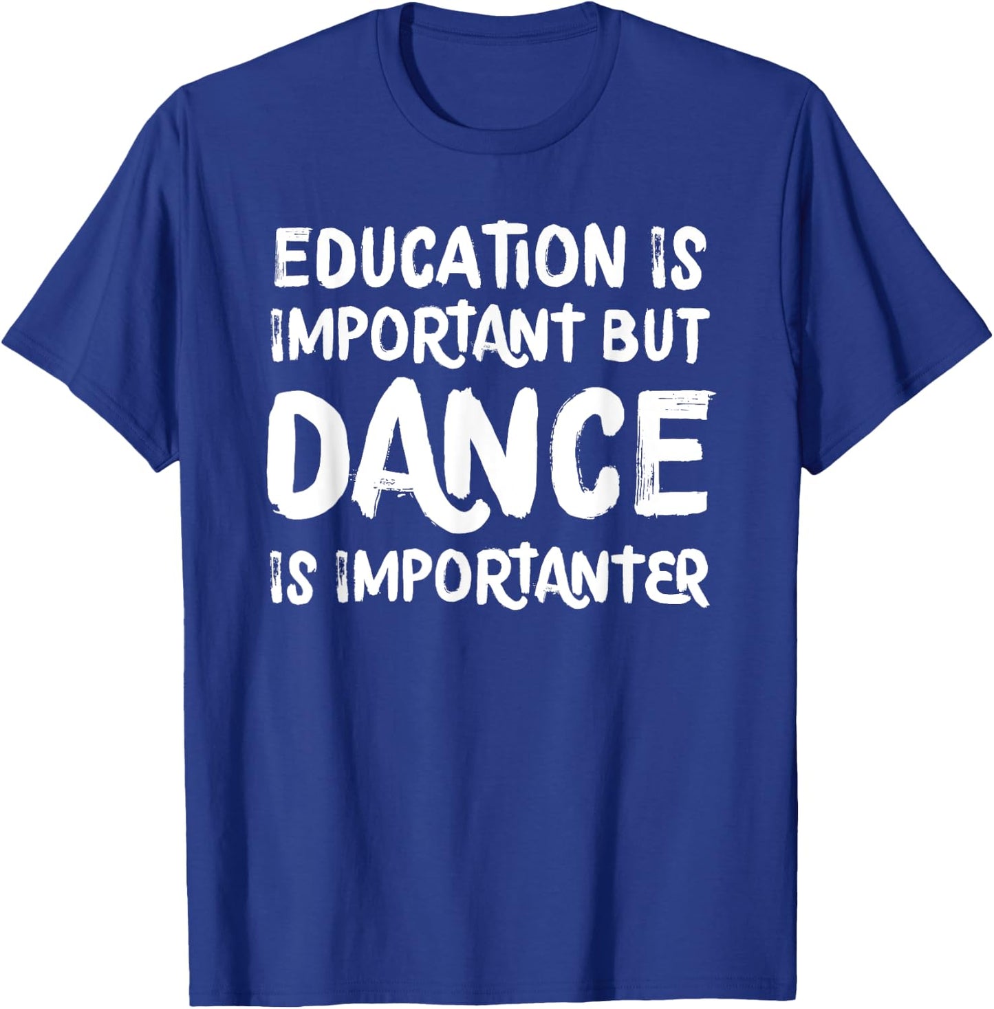 Education Is Important But Dance Is Importanter Funny T-Shirt - T-Shirt | Royal