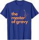 The Master Of Gravy Thanksgiving fathers and grandfathers T-Shirt - T-Shirt | Royal