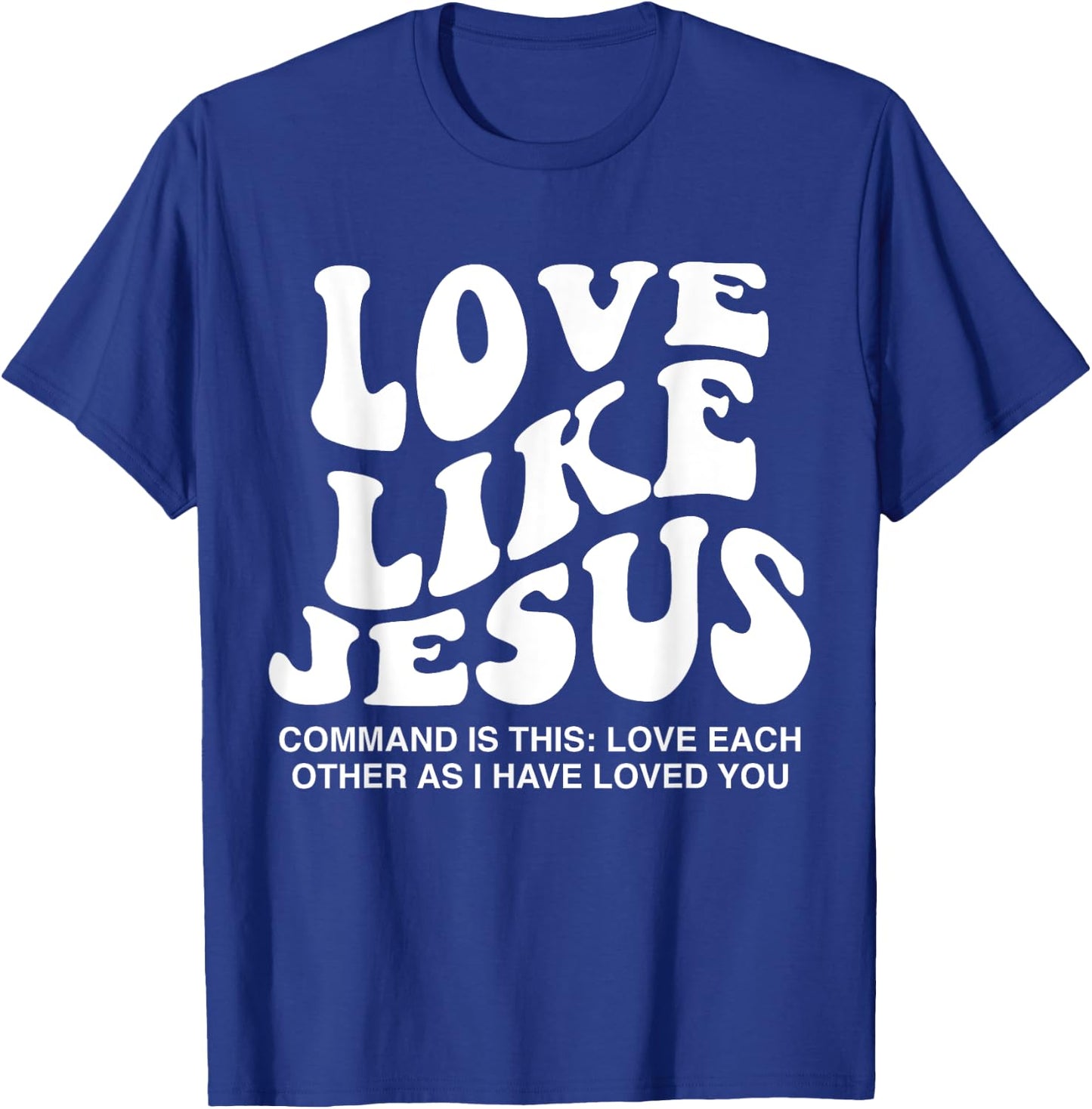 Love Like Jesus Command Is This Love Each Other As I Have T-Shirt - T-Shirt | Royal