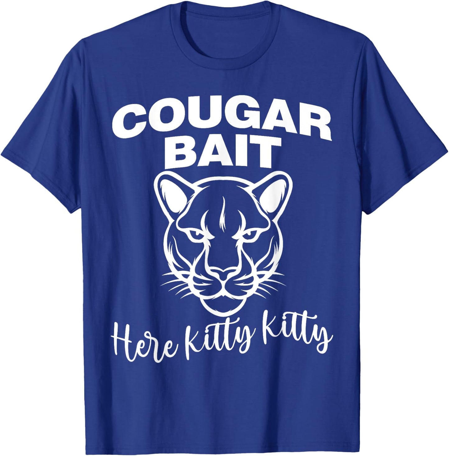 Cougar Bait Here Kitty Kitty Funny Adult Old Women Joke T-Shirt - T-Shirt | Royal