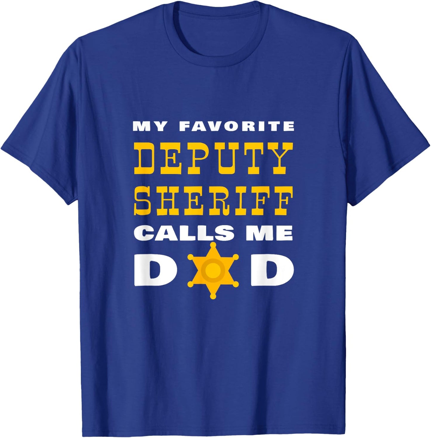 My Favorite Deputy Sheriff Calls Me Dad Proud Father Badge T-Shirt - T-Shirt | Royal