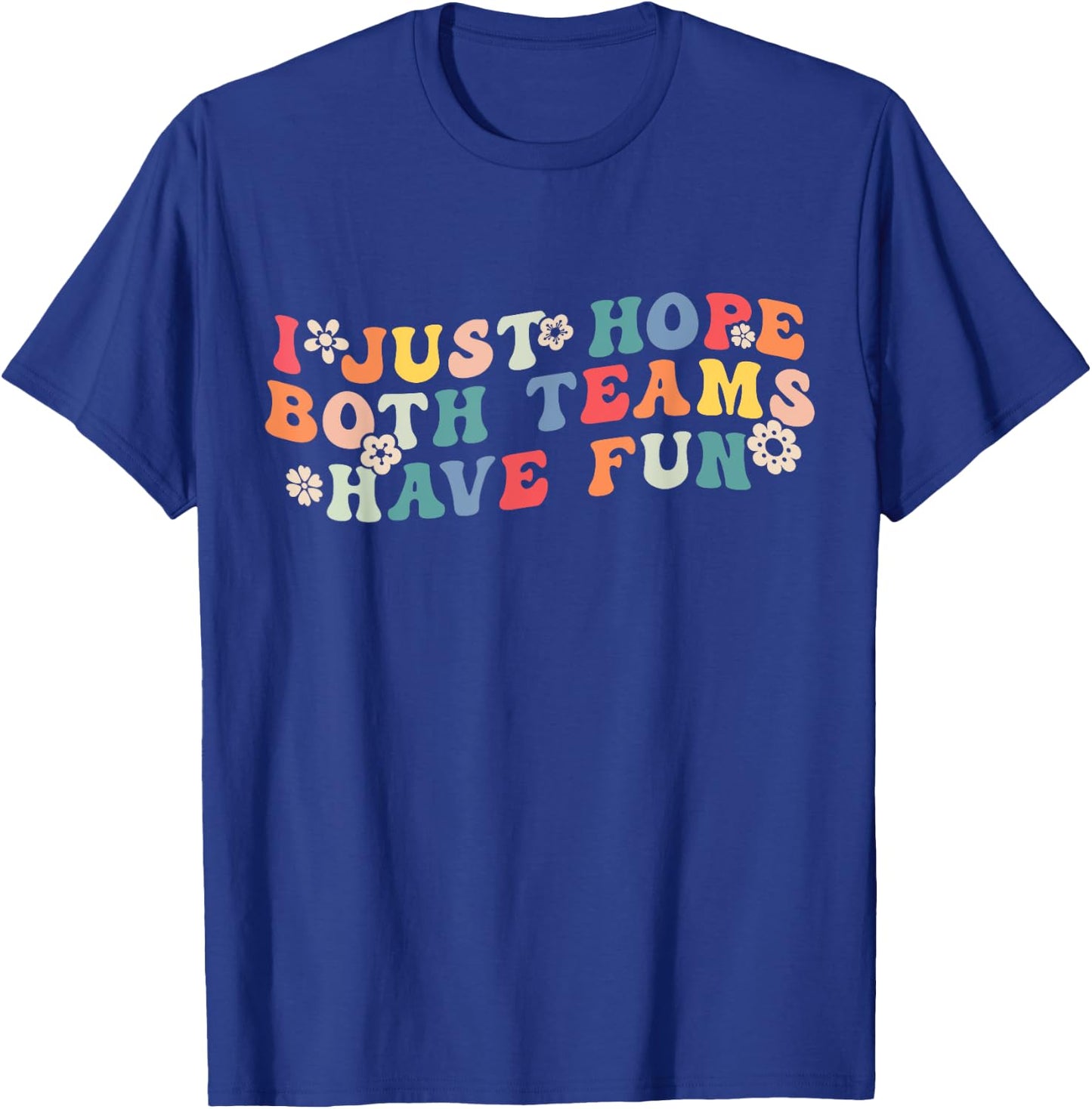 Women Girls I Just Hope Both Teams Have Fun Funny Football T-Shirt - T-Shirt | Royal