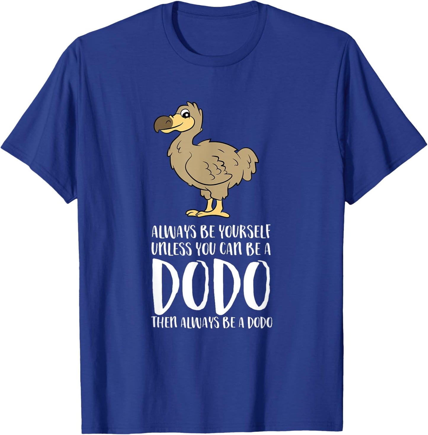 Always Be Yourself Unless You Can Be A Dodo Bird T-Shirt - T-Shirt | Royal