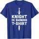 "Knight In Shining " Funny Renaissance Faire T-Shirt - T-Shirt | Royal