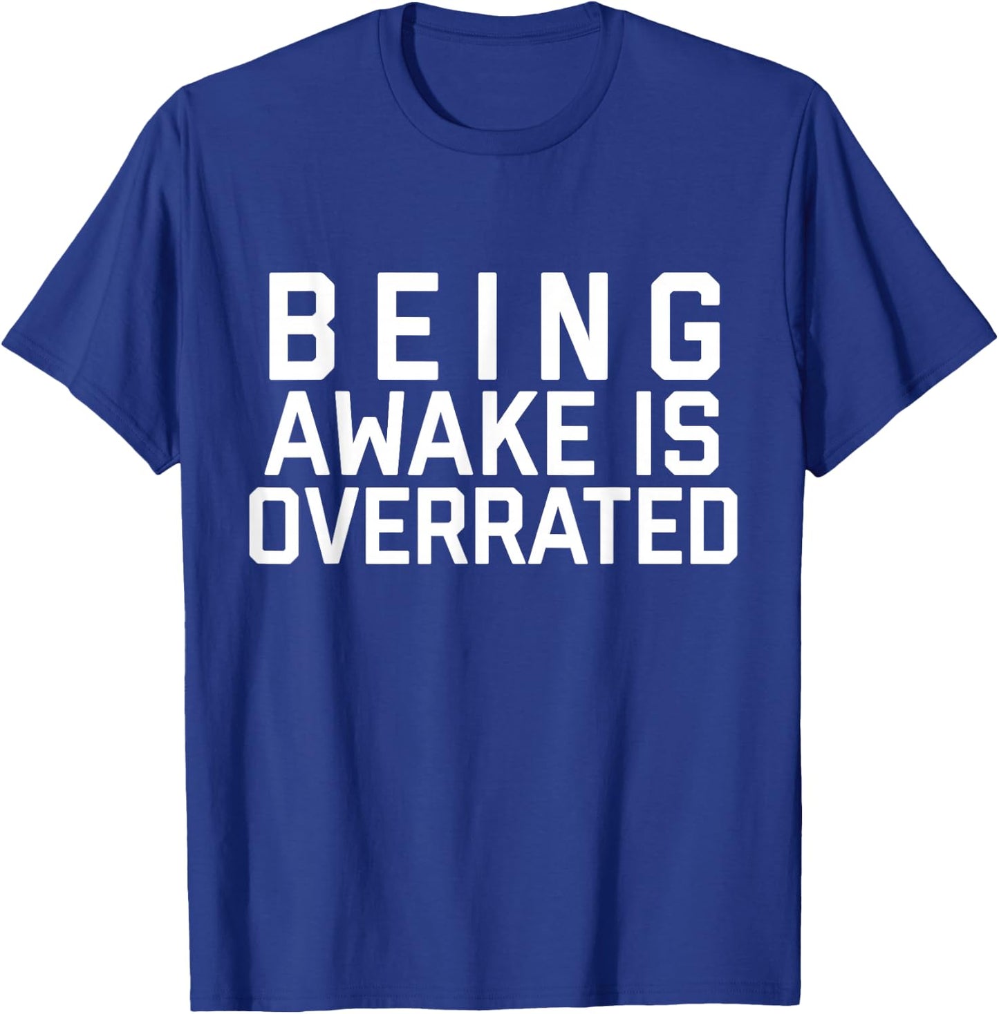 Being Awake Is Overrated T-Shirt - T-Shirt | Royal