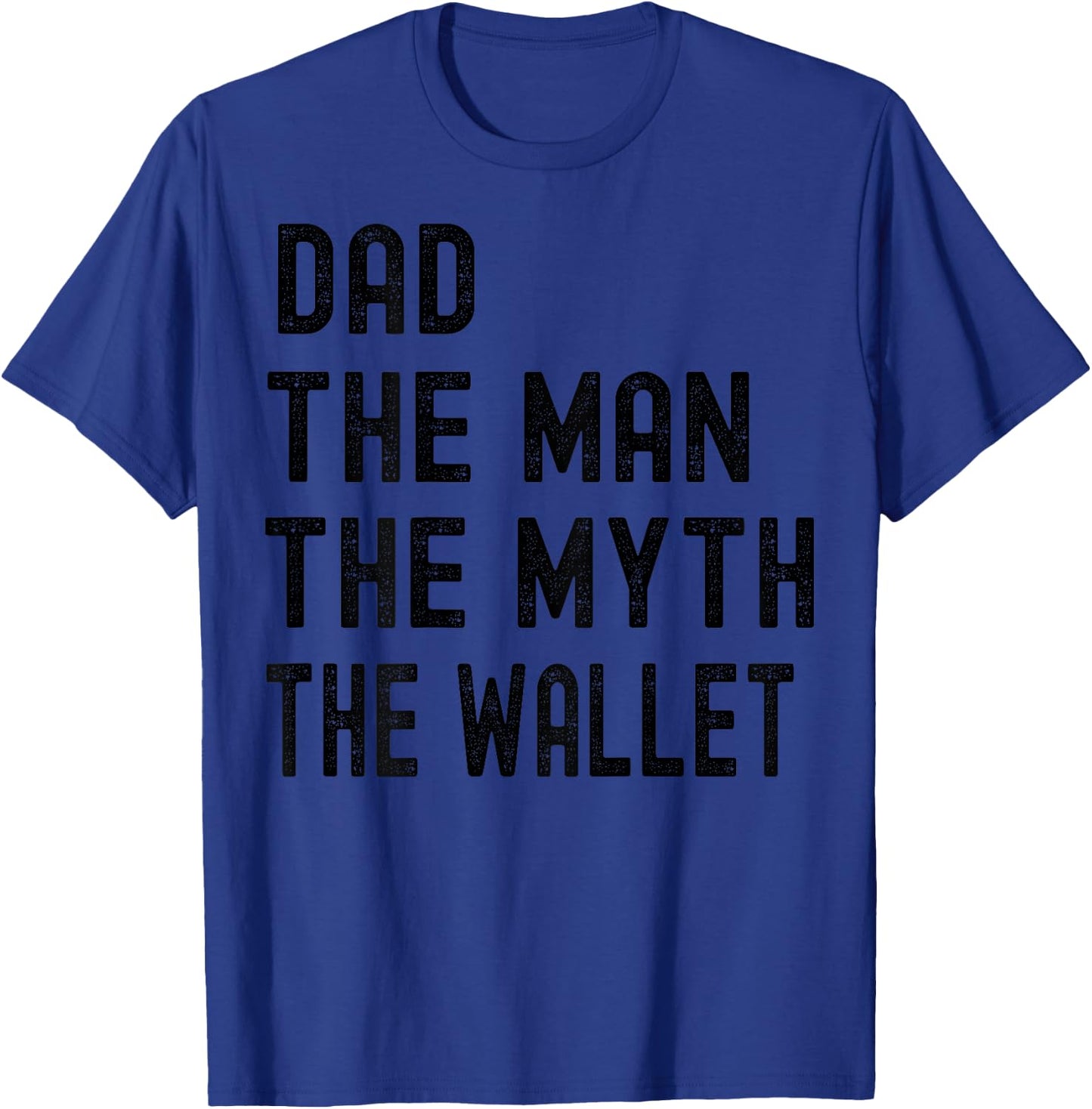 Dad The Man The Myth The Wallet Father's Day Fun And Humor T-Shirt - T-Shirt | Royal