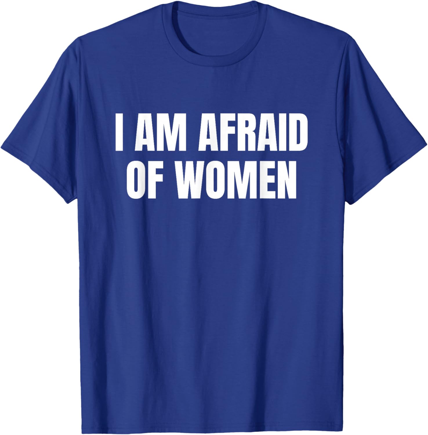 I am Afraid Of Women - Funny T-Shirt - T-Shirt | Royal