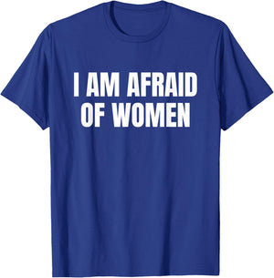 I am Afraid Of Women - Funny T-Shirt - T-Shirt | Royal