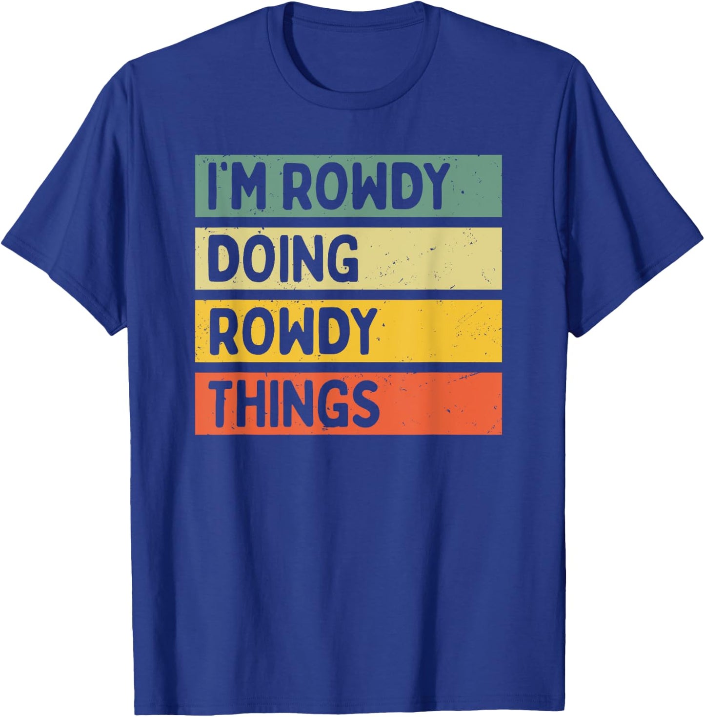 Personalized Gift Ideas Rowdy I'm Rowdy Doing Rowdy Things Funny Quote - -Adults, Black, Small T-Shirt - T-Shirt | Royal