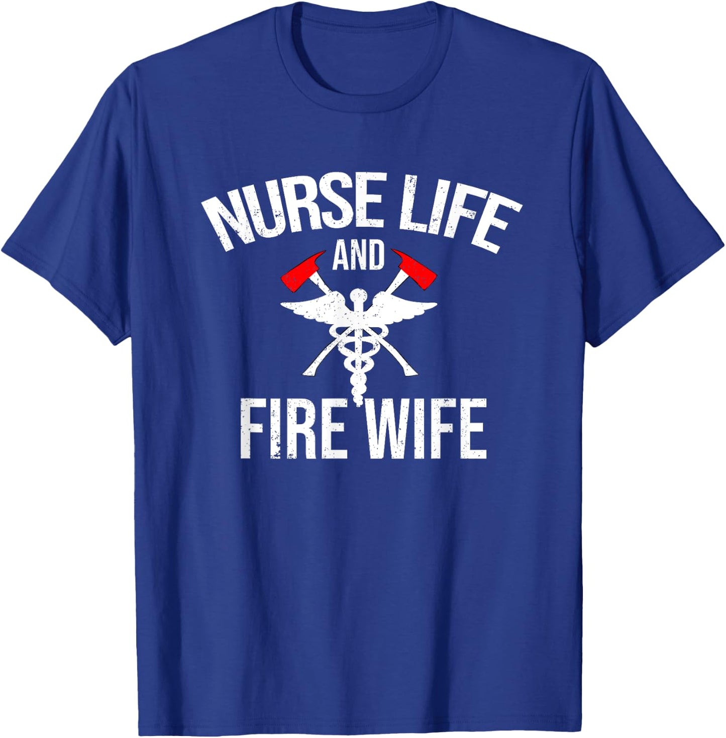 Nurse Life And Firefighter Wife Gifts Nurse T-Shirt - T-Shirt | Royal