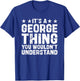 It's A George Thing You Wouldn't Understand Names Birthday T-Shirt - T-Shirt | Royal