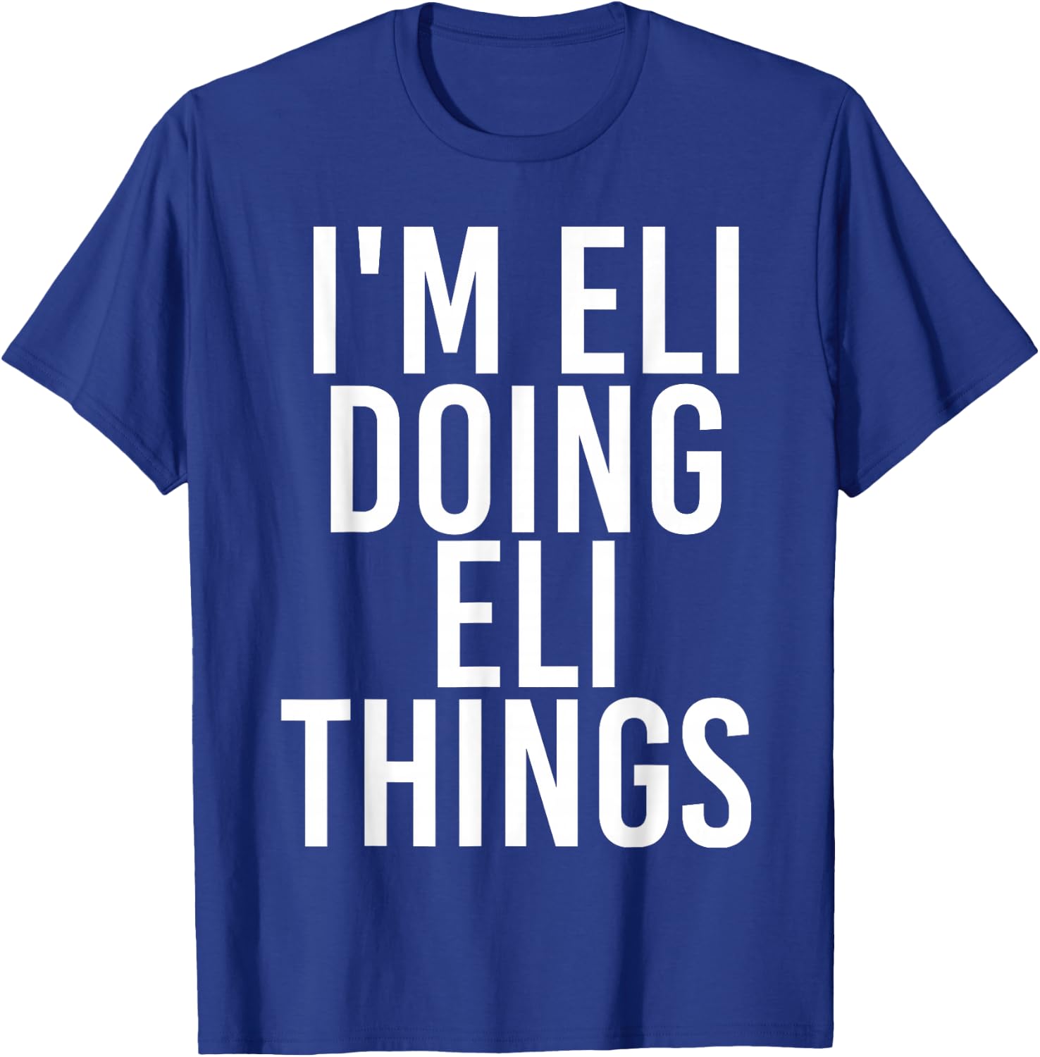 I'm ELI Doing ELI Things Funny Birthday Name Gift T-Shirt - T-Shirt | Royal