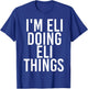 I'm ELI Doing ELI Things Funny Birthday Name Gift T-Shirt - T-Shirt | Royal