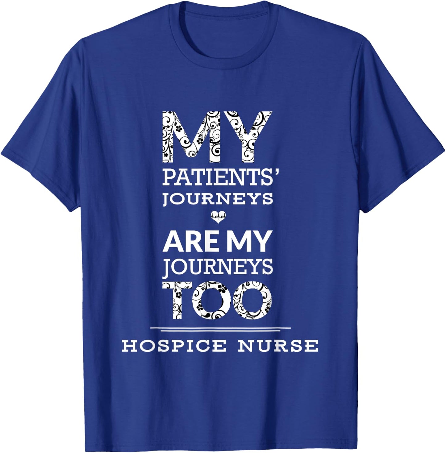Hospice Nurse | My Patients Journeys Are My Journeys T-Shirt - T-Shirt | Royal